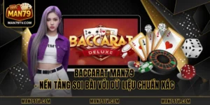Baccarat MAN79 – Nền Tảng Soi Bài Với Dữ Liệu Chuẩn Xác 