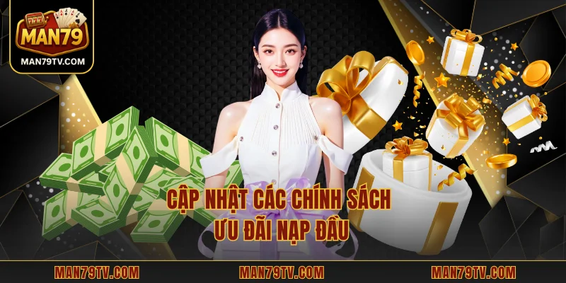 Khuyến Mãi Nạp Đầu MAN79 – Ưu Đãi Độc Quyền Cho Tân Binh Cập nhật các chính sách ưu đãi nạp đầu