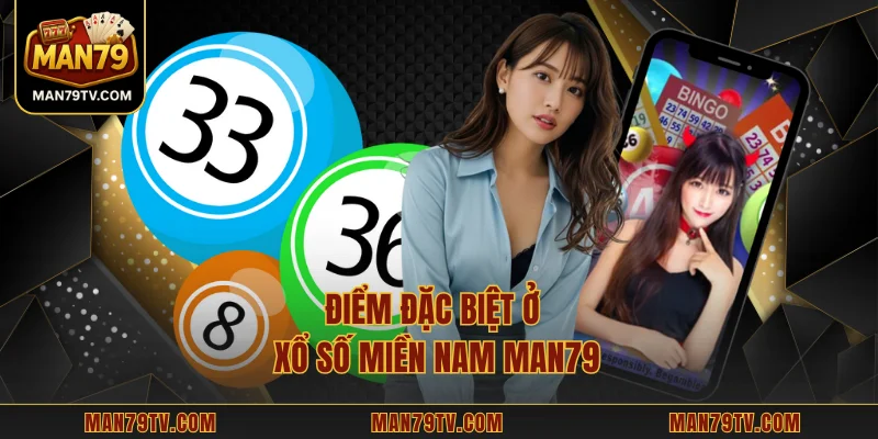 Xổ Số Miền Nam MAN79 – Bí Quyết Soi Cầu Lô Đề Chuẩn Xác Điểm đặc biệt ở xổ số miền Nam MAN79