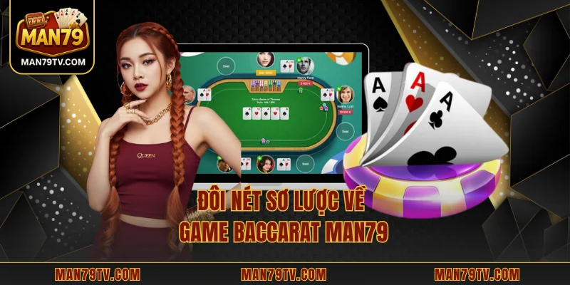 Baccarat MAN79 – Nền Tảng Soi Bài Với Dữ Liệu Chuẩn Xác Đôi nét sơ lược về game Baccarat MAN79