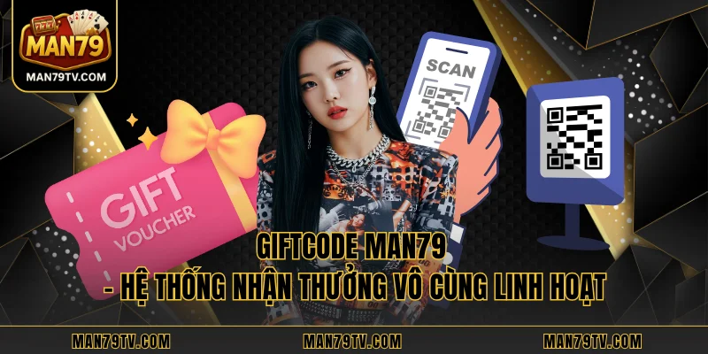 Giftcode MAN79 – Hệ Thống Nhận Thưởng Vô Cùng Linh Hoạt Giftcode MAN79 – Hệ Thống Nhận Thưởng Vô Cùng Linh Hoạt
