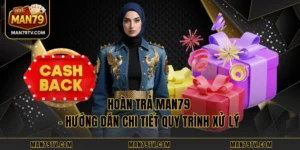 Hoàn Trả Man79 - Hướng Dẫn Chi Tiết Quy Trình Xử Lý