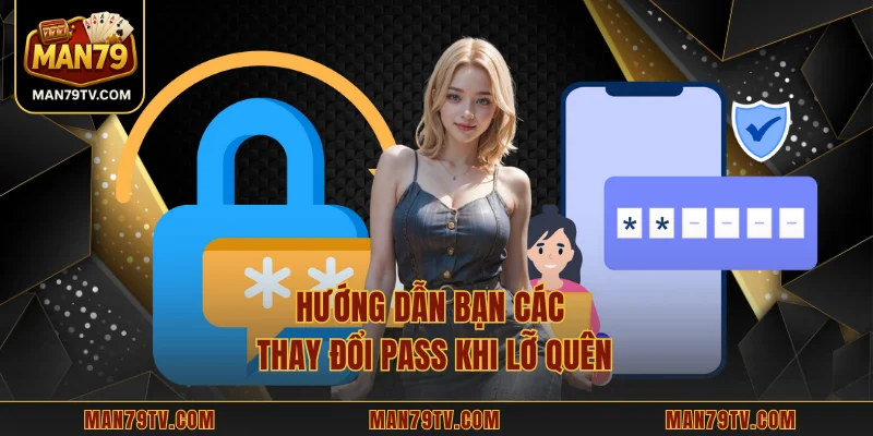 Đăng Nhập MAN79 Hướng dẫn bạn các thay đổi pass khi lỡ quên