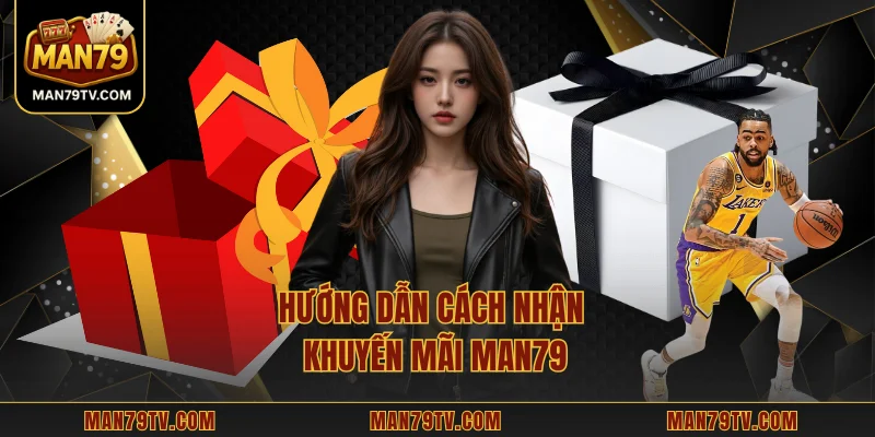 Hướng dẫn cách nhận khuyến mãi MAN79