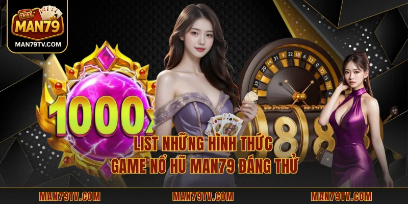 List những hình thức game nổ hũ MAN79 đáng thử