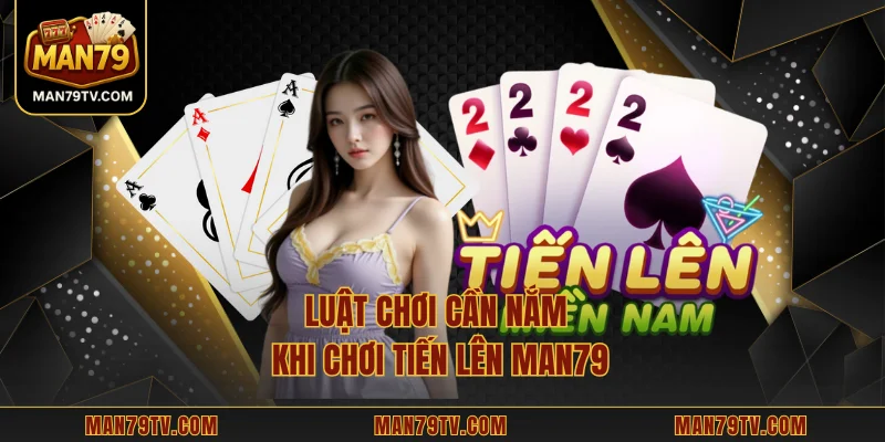 Luật chơi cần nắm khi chơi tiến lên MAN79