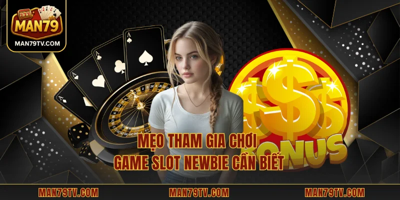 Mẹo tham gia chơi game slot newbie cần biết