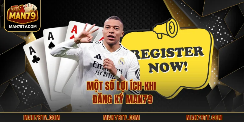 Đăng Ký MAN79 Một số lợi ích khi đăng ký MAN79
