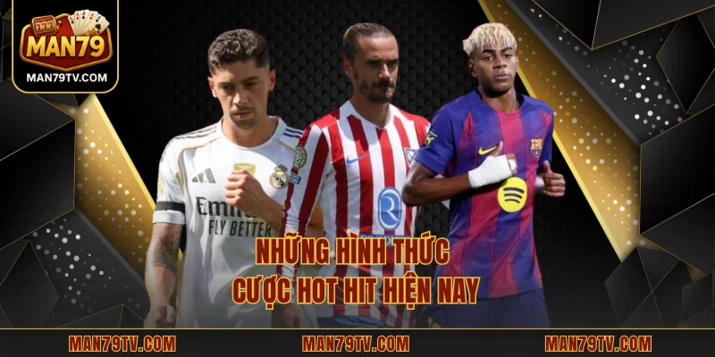 Những hình thức cược hot hit hiện nay