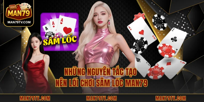 Sâm Lốc MAN79 - Trải Nghiệm Cuốn Hút Cùng Luật Lệ Chuẩn Xác Những nguyên tắc tạo nên lối chơi sâm lốc MAN79