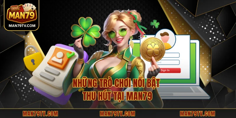 MAN79 Những trò chơi nổi bật thu hút tại MAN79