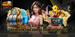 PG Slot MAN79 – Trải Nghiệm Sống Động Và Chiến Lược Hiệu Quả