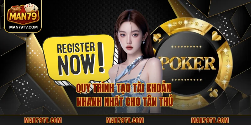 Đăng Ký MAN79 Quy trình tạo tài khoản nhanh nhất cho tân thủ