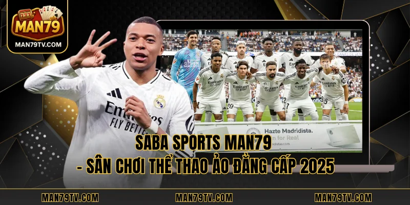 Saba Sports MAN79 - Sân Chơi Thể Thao Ảo Đẳng Cấp 2025
