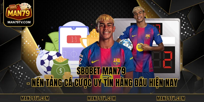 SBOBET MAN79 – Nền Tảng Cá Cược Uy Tín Hàng Đầu Hiện Nay