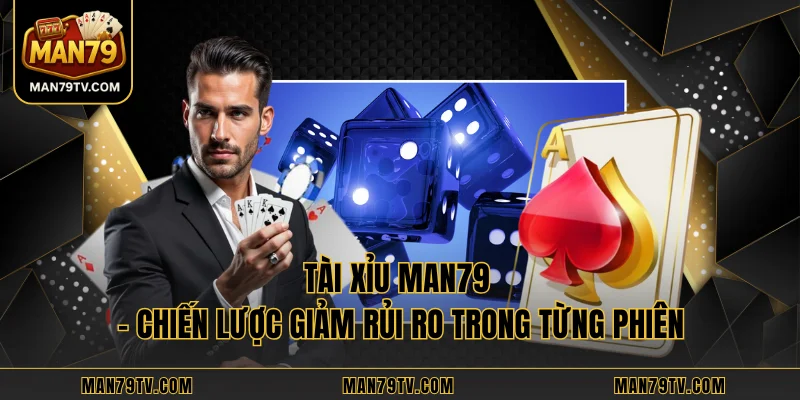 Tài xỉu MAN79 - Chiến Lược Giảm Rủi Ro Trong Từng Phiên Tài xỉu MAN79 - Chiến Lược Giảm Rủi Ro Trong Từng Phiên