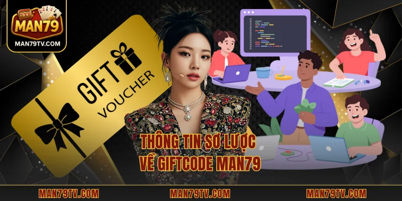 Giftcode MAN79 – Hệ Thống Nhận Thưởng Vô Cùng Linh Hoạt Thông tin sơ lược về giftcode MAN79
