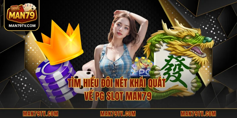Tìm hiểu đôi nét khái quát về PG Slot MAN79