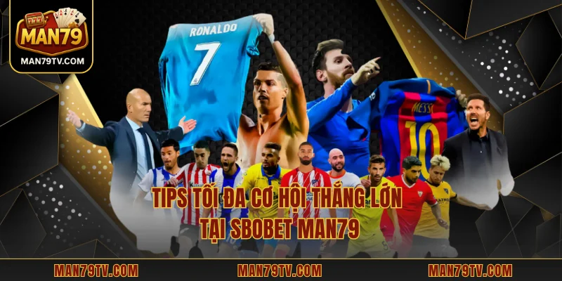 Tips tối đa cơ hội thắng lớn tại SBOBET MAN79