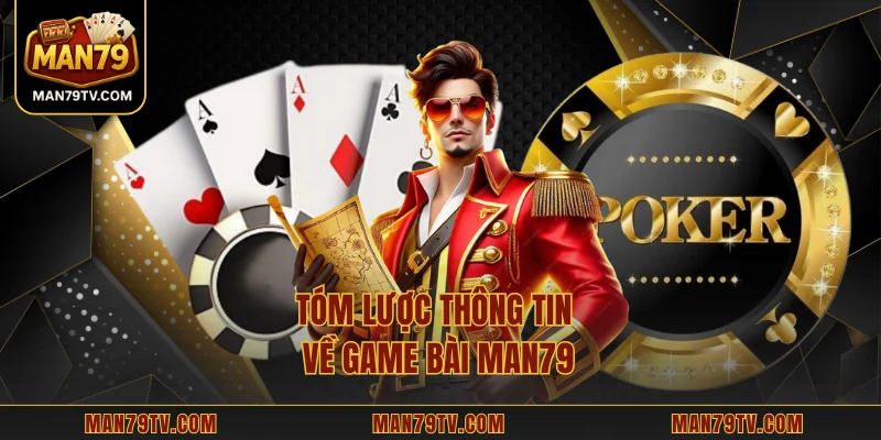 Tóm lược thông tin về game bài MAN79