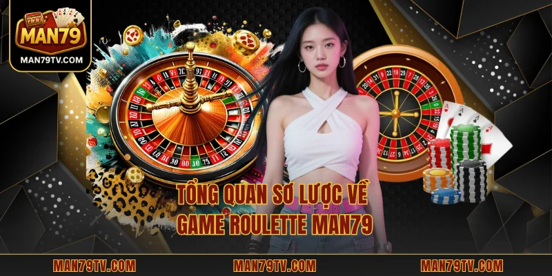 Roulette MAN79 - Vòng Quay May Mắn Đưa Bạn Vào Thế Giới Mới Tổng quan sơ lược về game Roulette MAN79