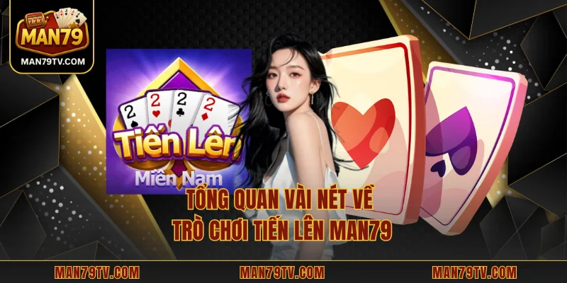 Tổng quan vài nét về trò chơi tiến lên MAN79