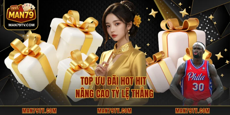 Top ưu đãi hot hit nâng cao tỷ lệ thắng