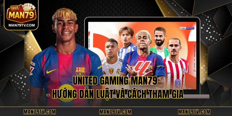 United Gaming MAN79 – Hướng Dẫn Luật Và Cách Tham Gia United Gaming MAN79 – Hướng Dẫn Luật Và Cách Tham Gia