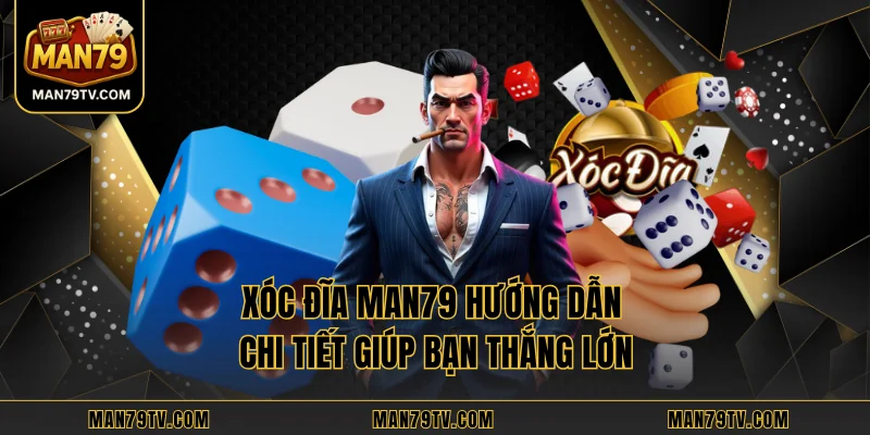 Xóc Đĩa MAN79 Hướng Dẫn Chi Tiết Giúp Bạn Thắng Lớn Xóc Đĩa MAN79 Hướng Dẫn Chi Tiết Giúp Bạn Thắng Lớn