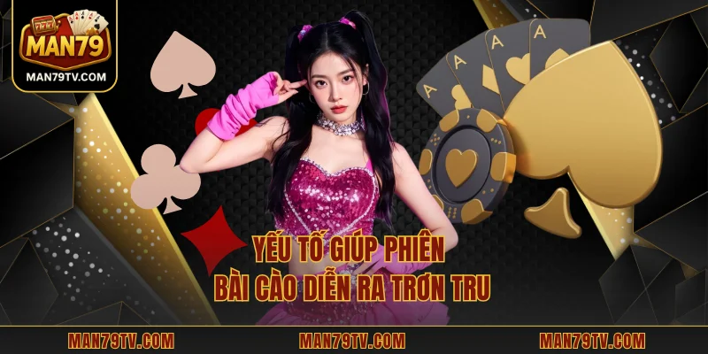 Yếu tố giúp phiên bài cào diễn ra trơn tru